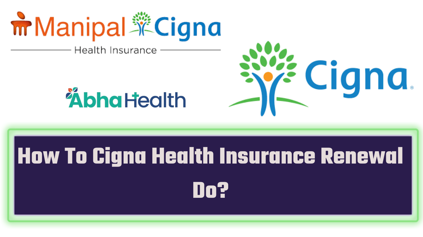 How To Cigna Health Insurance Renewal Do?