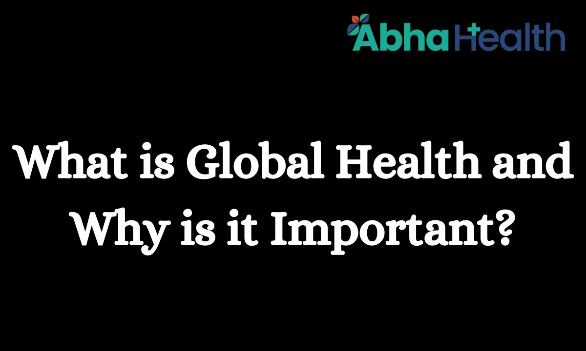 What is Global Health and Why is it Important?